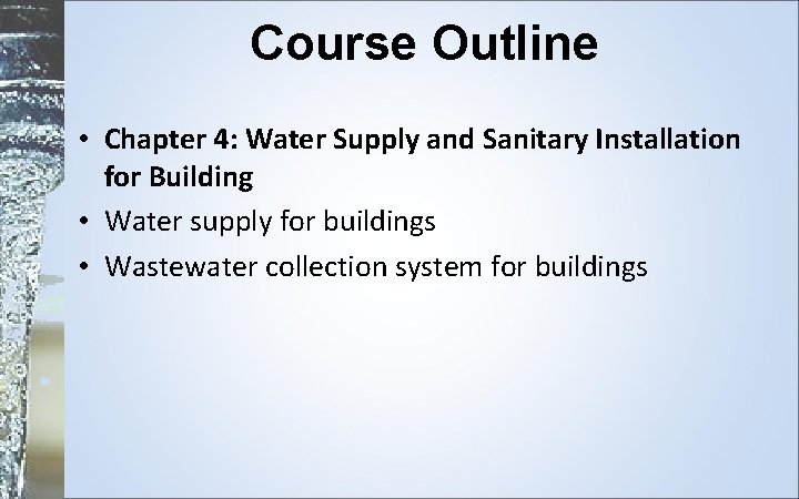 Course Outline • Chapter 4: Water Supply and Sanitary Installation for Building • Water