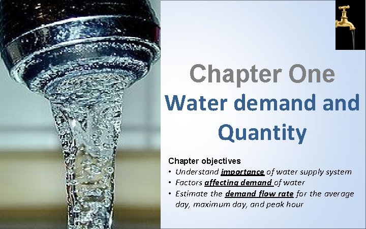 Chapter One Water demand Quantity Chapter objectives • Understand importance of water supply system