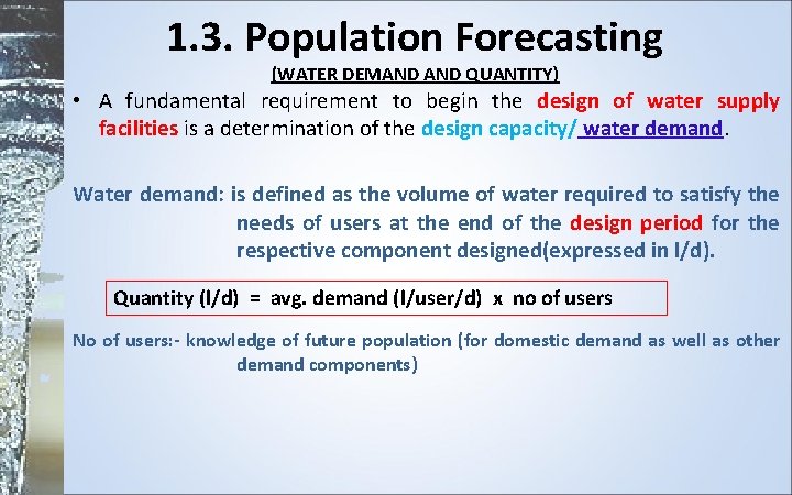 1. 3. Population Forecasting (WATER DEMAND QUANTITY) • A fundamental requirement to begin the