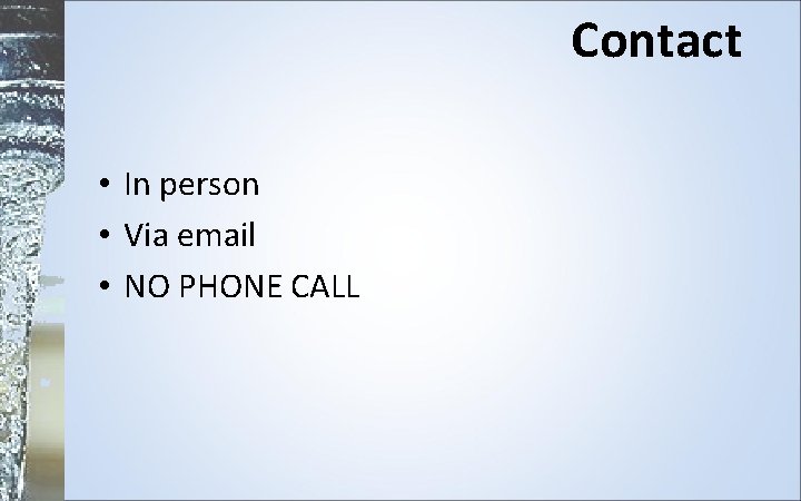 Contact • In person • Via email • NO PHONE CALL 