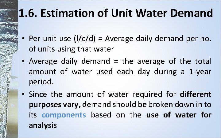 1. 6. Estimation of Unit Water Demand • Per unit use (l/c/d) = Average