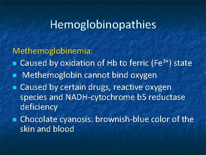 Hemoglobinopathies Methemoglobinemia: n Caused by oxidation of Hb to ferric (Fe 3+) state n