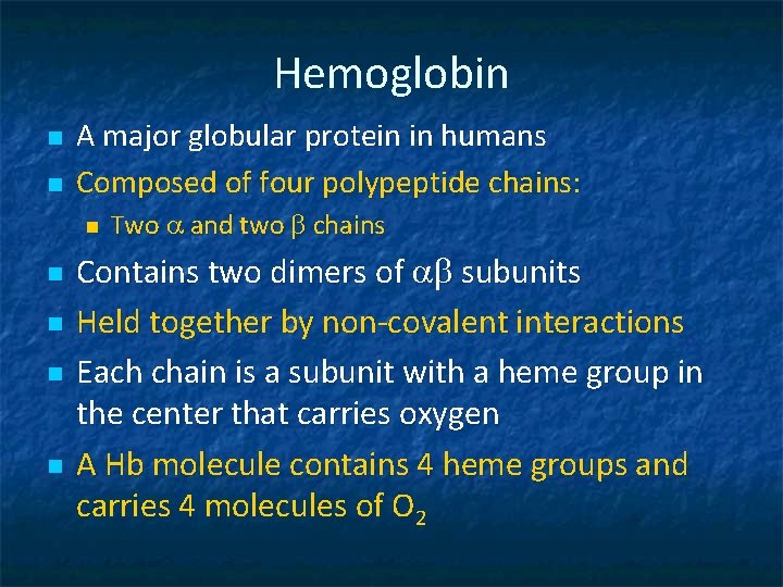 Hemoglobin n n A major globular protein in humans Composed of four polypeptide chains: