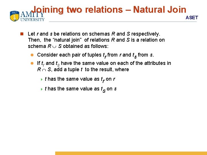 Joining two relations – Natural Join ASET n Let r and s be relations