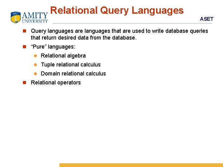Relational Query Languages ASET n Query languages are languages that are used to write
