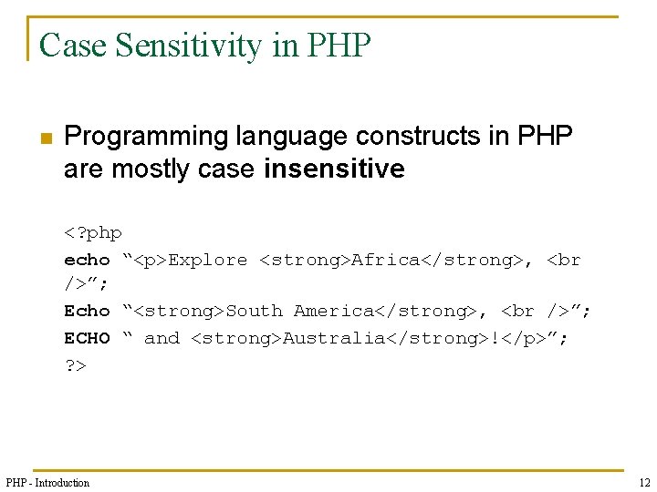 Case Sensitivity in PHP n Programming language constructs in PHP are mostly case insensitive