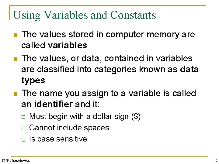 Using Variables and Constants n n n The values stored in computer memory are