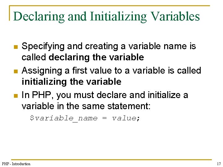 Declaring and Initializing Variables n n n Specifying and creating a variable name is