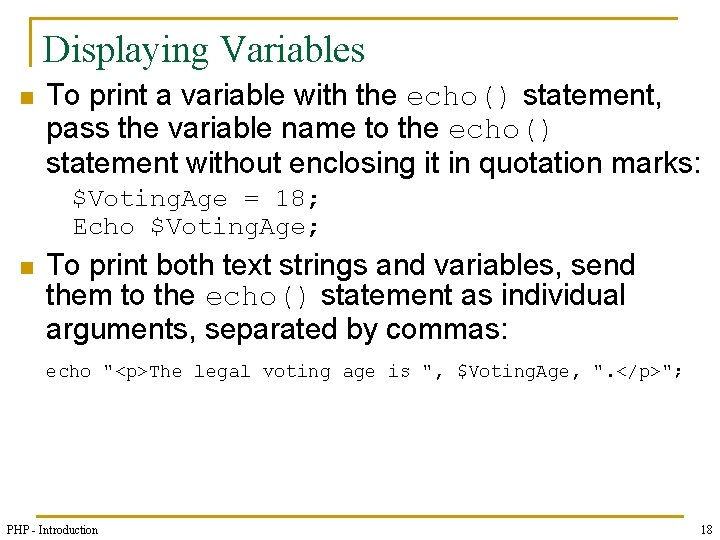 Displaying Variables n To print a variable with the echo() statement, pass the variable