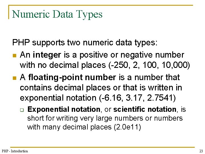 Numeric Data Types PHP supports two numeric data types: n An integer is a