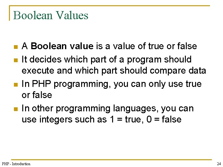 Boolean Values n n A Boolean value is a value of true or false