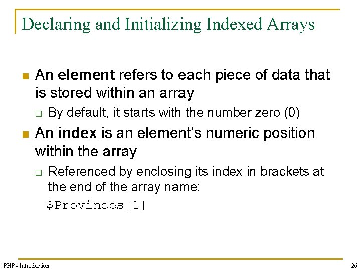 Declaring and Initializing Indexed Arrays n An element refers to each piece of data