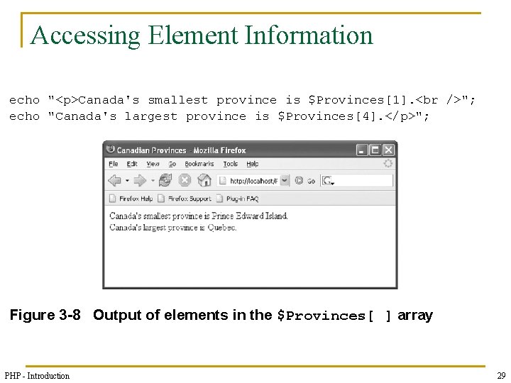 Accessing Element Information echo "<p>Canada's smallest province is $Provinces[1]. "; echo "Canada's largest province