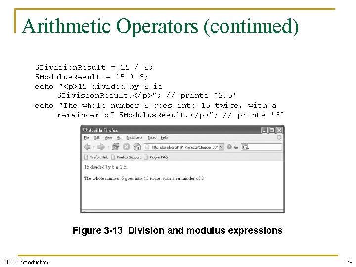 Arithmetic Operators (continued) $Division. Result = 15 / 6; $Modulus. Result = 15 %