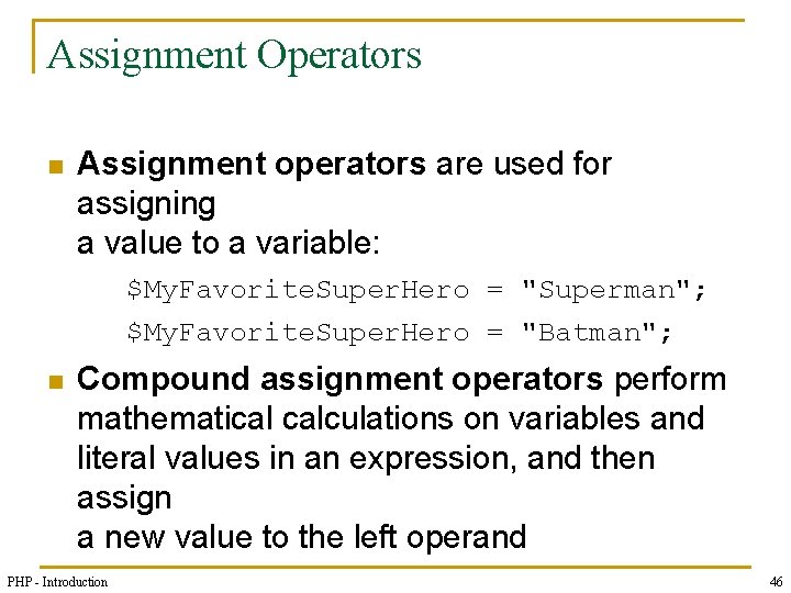 Assignment Operators n Assignment operators are used for assigning a value to a variable: