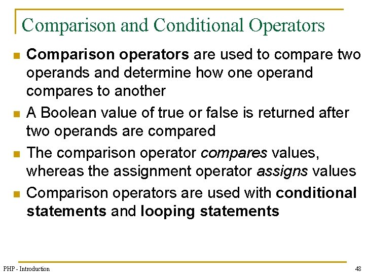 Comparison and Conditional Operators n n Comparison operators are used to compare two operands