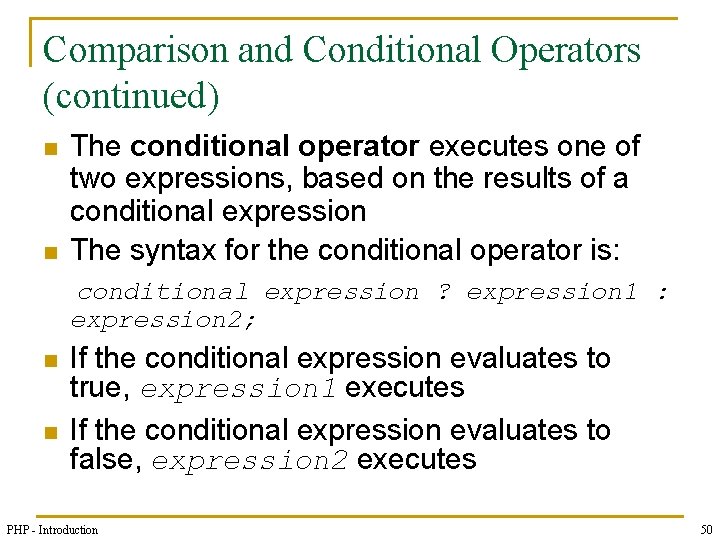 Comparison and Conditional Operators (continued) n n The conditional operator executes one of two