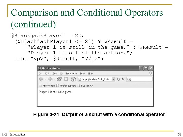 Comparison and Conditional Operators (continued) $Blackjack. Player 1 = 20; ($Blackjack. Player 1 <=