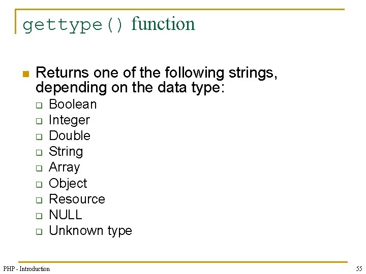 gettype() function n Returns one of the following strings, depending on the data type: