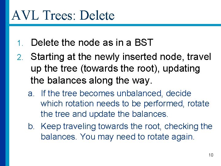 AVL Trees: Delete the node as in a BST 2. Starting at the newly