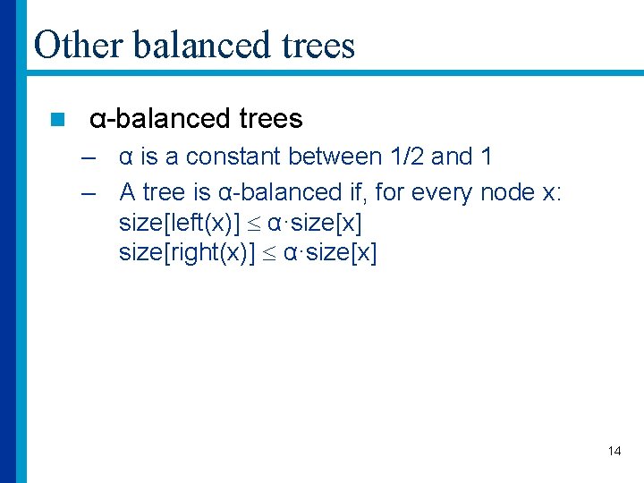 Other balanced trees n α-balanced trees – α is a constant between 1/2 and