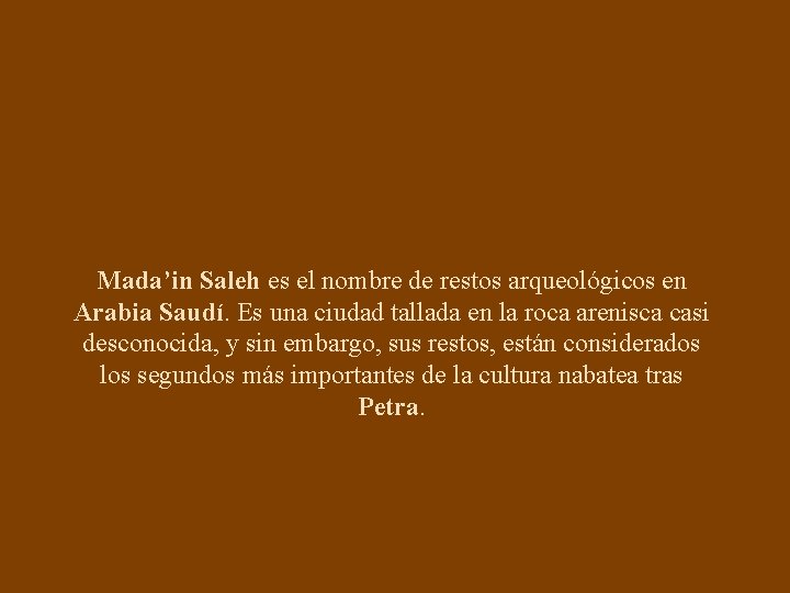 Mada’in Saleh es el nombre de restos arqueológicos en Arabia Saudí. Es una ciudad