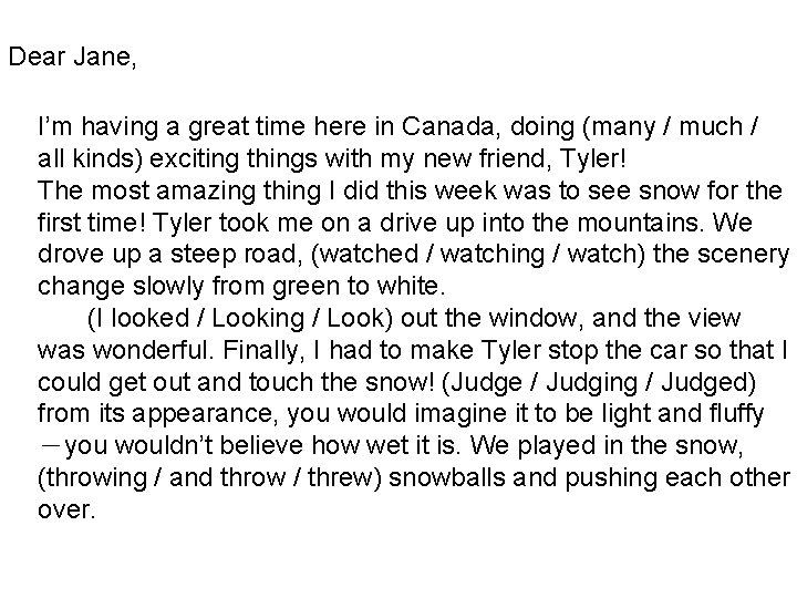 Dear Jane, I’m having a great time here in Canada, doing (many / much