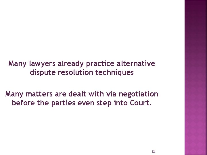 Many lawyers already practice alternative dispute resolution techniques Many matters are dealt with via