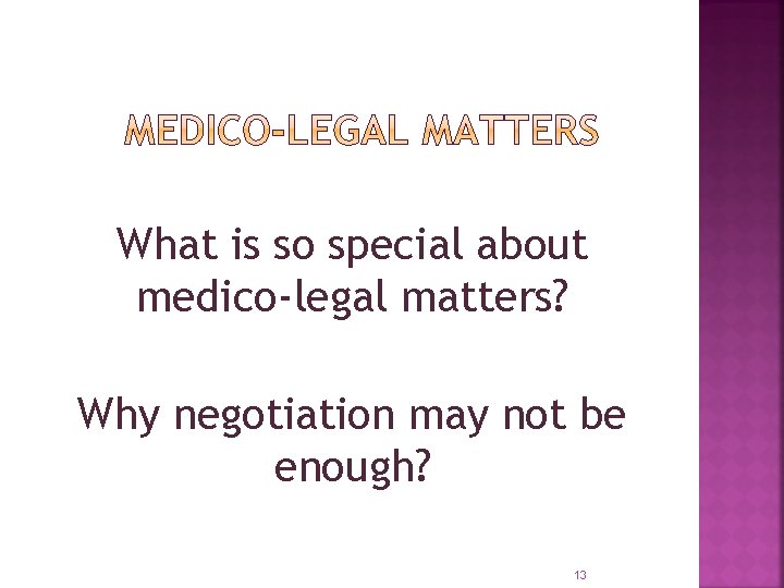 What is so special about medico-legal matters? Why negotiation may not be enough? 13