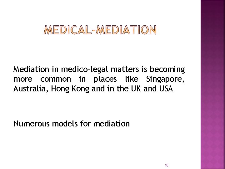 Mediation in medico-legal matters is becoming more common in places like Singapore, Australia, Hong