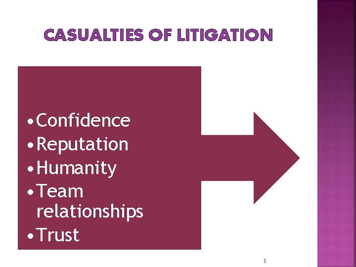 CASUALTIES OF LITIGATION • Confidence • Reputation • Humanity • Team relationships • Trust