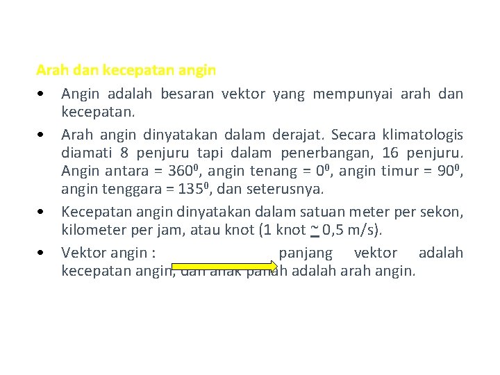 Arah dan kecepatan angin • Angin adalah besaran vektor yang mempunyai arah dan kecepatan.