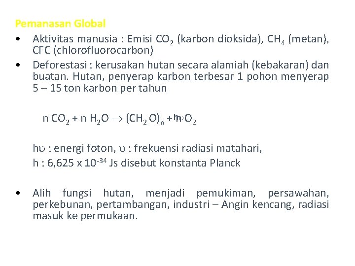 Pemanasan Global • Aktivitas manusia : Emisi CO 2 (karbon dioksida), CH 4 (metan),