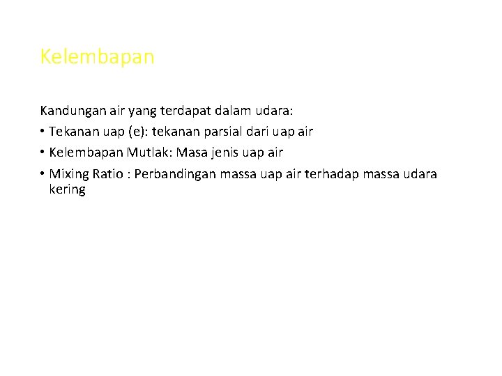 Kelembapan Kandungan air yang terdapat dalam udara: • Tekanan uap (e): tekanan parsial dari