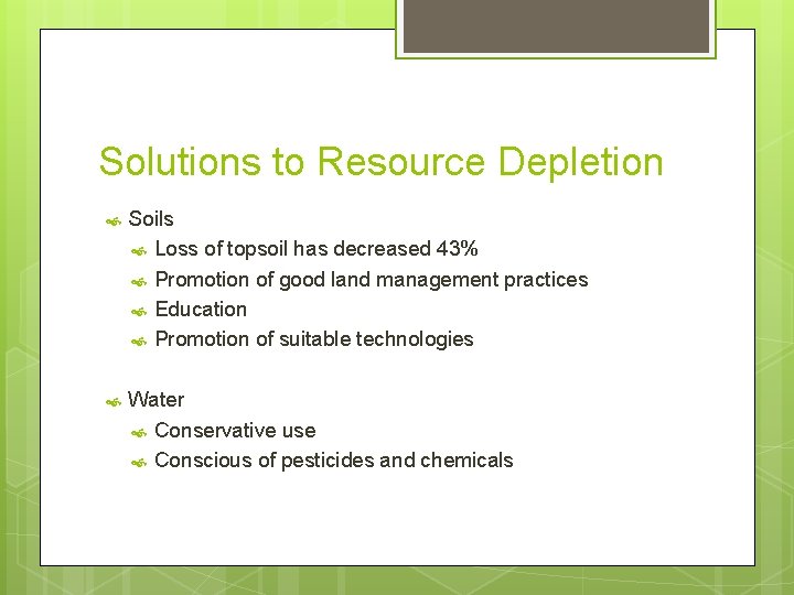 Solutions to Resource Depletion Soils Loss of topsoil has decreased 43% Promotion of good