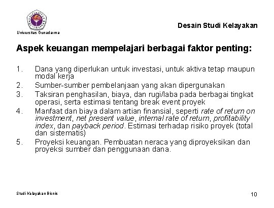 Desain Studi Kelayakan Universitas Gunadarma Aspek keuangan mempelajari berbagai faktor penting: 1. 2. 3.