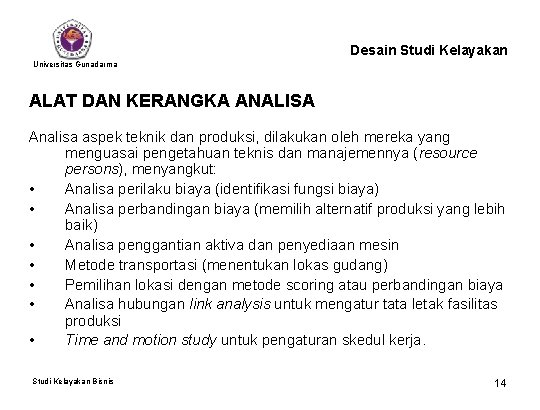 Desain Studi Kelayakan Universitas Gunadarma ALAT DAN KERANGKA ANALISA Analisa aspek teknik dan produksi,