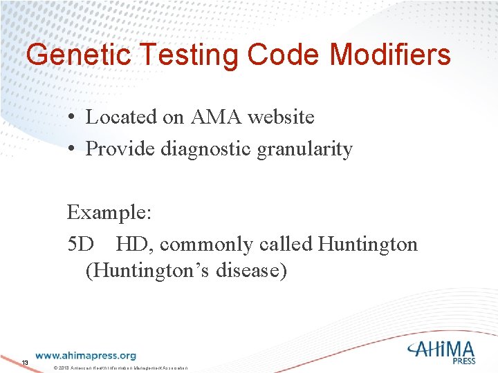 Genetic Testing Code Modifiers • Located on AMA website • Provide diagnostic granularity Example: