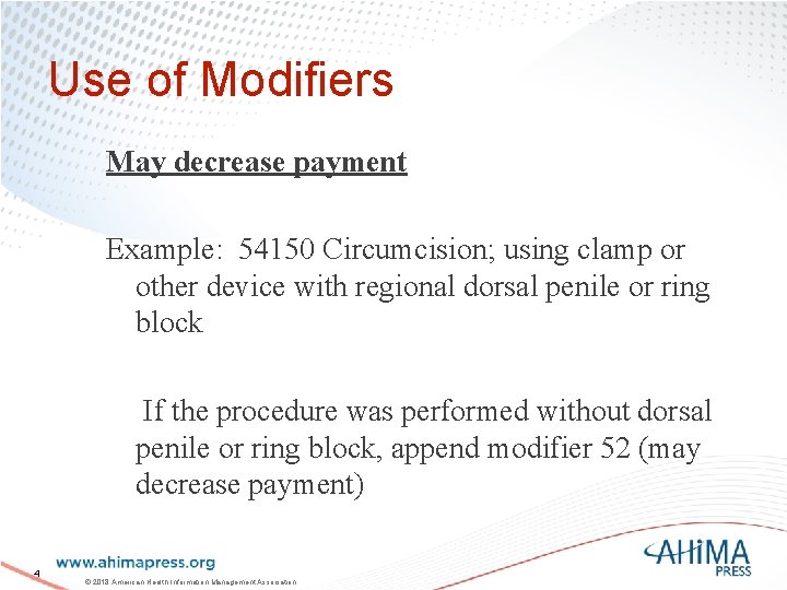 Use of Modifiers May decrease payment Example: 54150 Circumcision; using clamp or other device