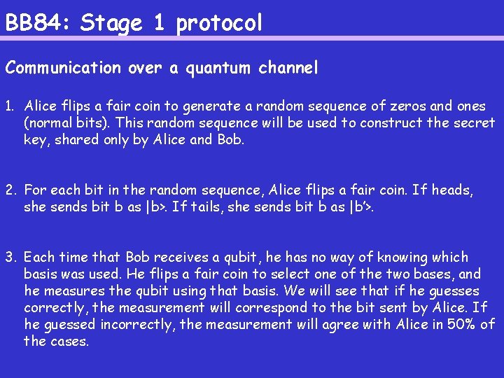 BB 84: Stage 1 protocol Communication over a quantum channel 1. Alice flips a