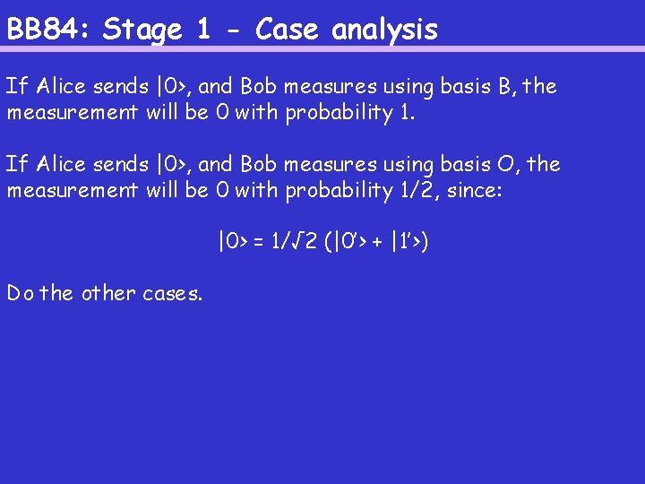 BB 84: Stage 1 - Case analysis If Alice sends |0>, and Bob measures