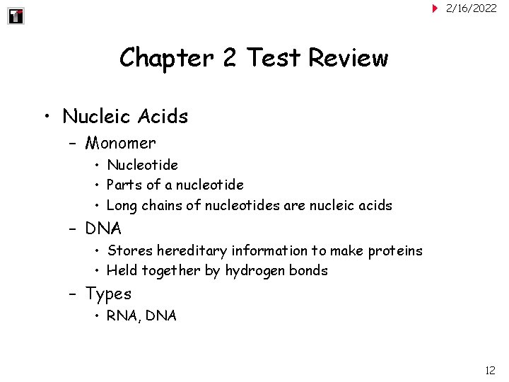 2/16/2022 Chapter 2 Test Review • Nucleic Acids – Monomer • Nucleotide • Parts