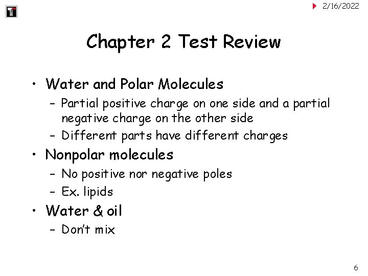 2/16/2022 Chapter 2 Test Review • Water and Polar Molecules – Partial positive charge