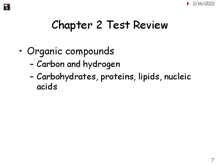 2/16/2022 Chapter 2 Test Review • Organic compounds – Carbon and hydrogen – Carbohydrates,