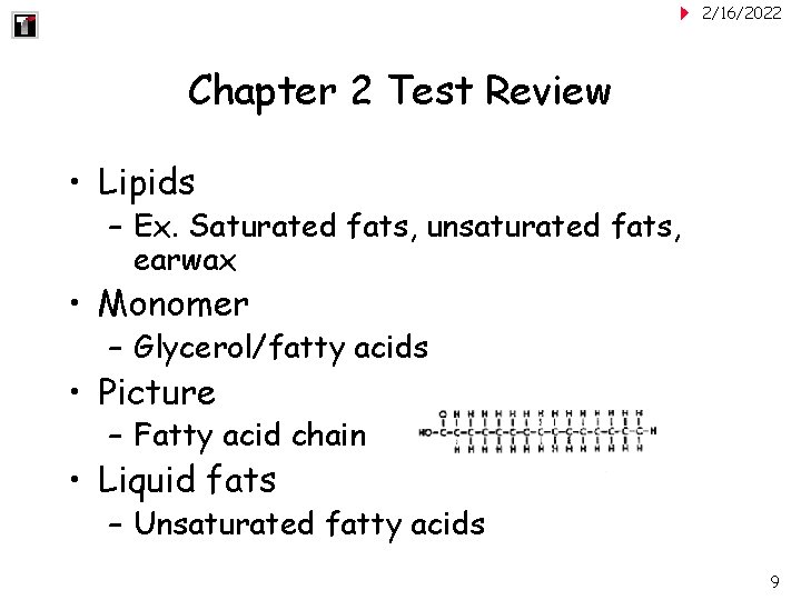 2/16/2022 Chapter 2 Test Review • Lipids – Ex. Saturated fats, unsaturated fats, earwax