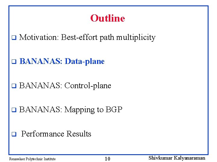 Outline q Motivation: Best-effort path multiplicity q BANANAS: Data-plane q BANANAS: Control-plane q BANANAS: