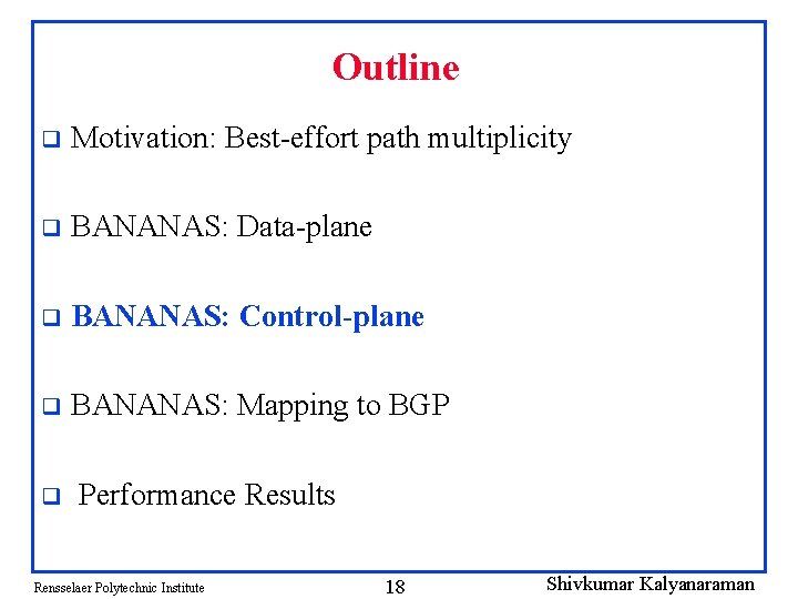 Outline q Motivation: Best-effort path multiplicity q BANANAS: Data-plane q BANANAS: Control-plane q BANANAS: