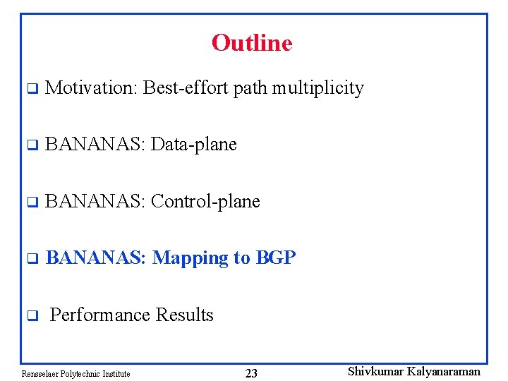 Outline q Motivation: Best-effort path multiplicity q BANANAS: Data-plane q BANANAS: Control-plane q BANANAS: