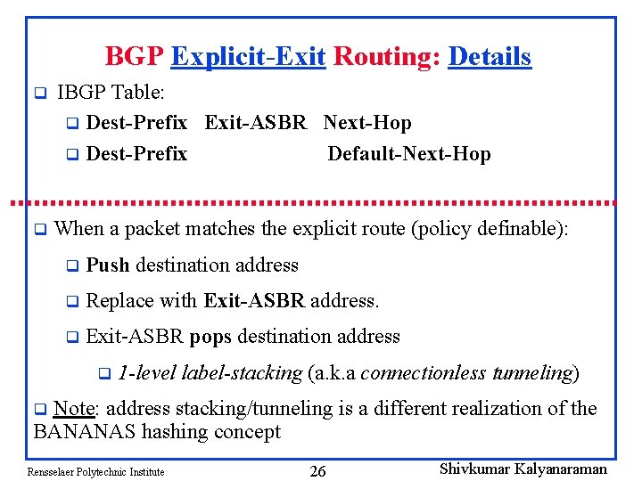 BGP Explicit-Exit Routing: Details q IBGP Table: q Dest-Prefix Exit-ASBR Next-Hop q Dest-Prefix Default-Next-Hop