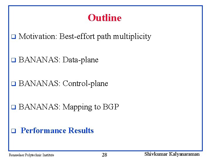 Outline q Motivation: Best-effort path multiplicity q BANANAS: Data-plane q BANANAS: Control-plane q BANANAS: